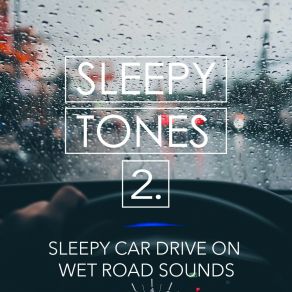 Sleepy Tones: Sleepy Car Drive On Wet Road Sounds 2 album cover