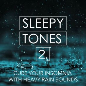 Sleepy Tones: Cure Your Insomnia With Heavy Rain Sounds 2 album cover