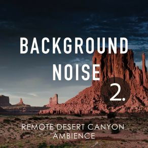 Background Noise: Remote Desert Canyon Ambience 2 album cover