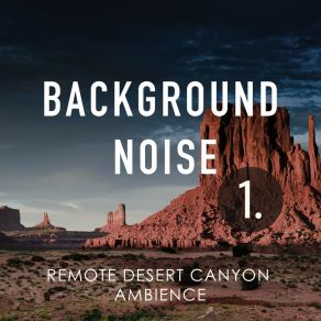 Background Noise: Remote Desert Canyon Ambience album cover