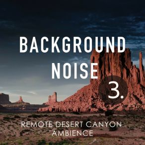 Background Noise: Remote Desert Canyon Ambience 3 album cover