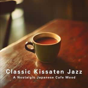 Classic Kissaten Jazz - A Nostalgic Japanese Cafe Mood album cover