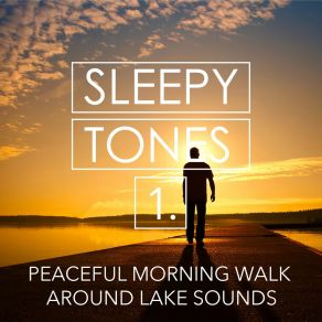 Sleepy Tones: Peaceful Morning Walk Around Lake Sounds album cover