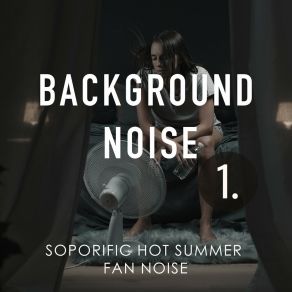 Background Noise: Soporific Hot Summer Fan Noise album cover