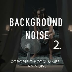 Background Noise: Soporific Hot Summer Fan Noise 2 album cover
