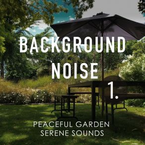 Background Noise: Peaceful Garden Serene Sounds album cover