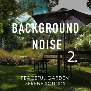 Background Noise: Peaceful Garden Serene Sounds 2 album cover