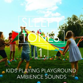 Sleepy Tones: Kids Playing Playground Ambience Sounds album cover