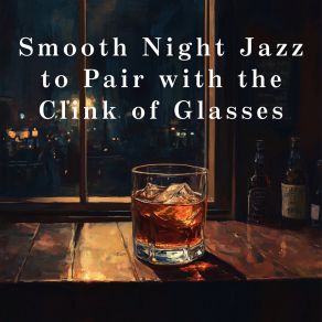 Smooth Night Jazz To Pair With The Clink Of Glasses album cover