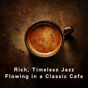 Rich, Timeless Jazz Flowing In A Classic Cafe album cover