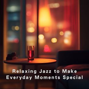 Relaxing Jazz To Make Everyday Moments Special album cover