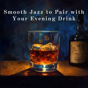 Smooth Jazz To Pair With Your Evening Drink album cover