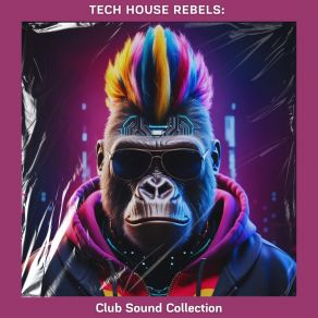 Tech House Rebels: Club Sound Collection album cover