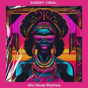 Sunset Vibes: Afro House Rhythms album cover