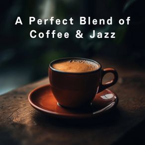 A Perfect Blend Of Coffee & Jazz album cover