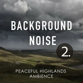 Background Noise: Peaceful Highlands Ambience 2 album cover