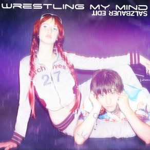 Wrestling My Mind (Salzbauer Edit) (Maxi-Single) album cover