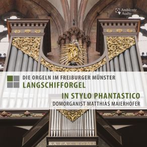 Die Orgeln Im Freiburger Münster: Langschifforgel – In Stylo Phantastico album cover