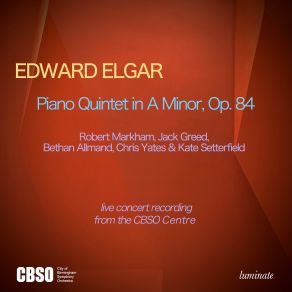 Edward Elgar: Piano Quintet In A Minor, Op. 84 (Live Concert Recording From The CBSO Centre, Birmingham, UK) (Maxi-Single) album cover