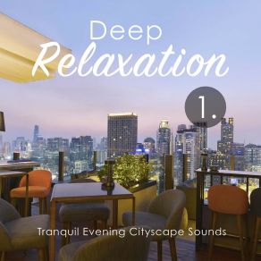 Deep Relaxation: Tranquil Evening Cityscape Sounds album cover