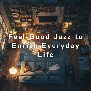 Feel-Good Jazz To Enrich Everyday Life album cover