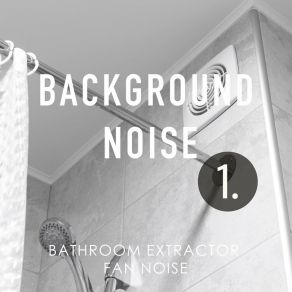 Background Noise: Bathroom Extractor Fan Noise album cover