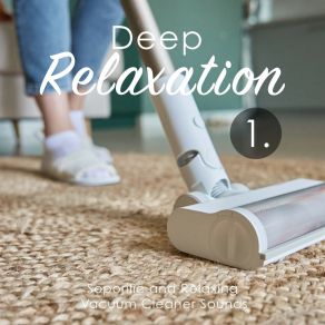 Deep Relaxation: Soporific And Relaxing Vacuum Cleaner Sounds album cover