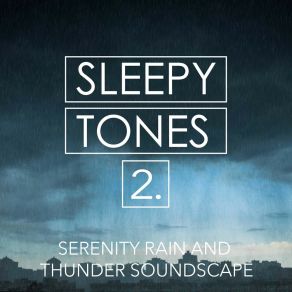 Sleepy Tones: Serenity Rain And Thunder Soundscape 2 album cover