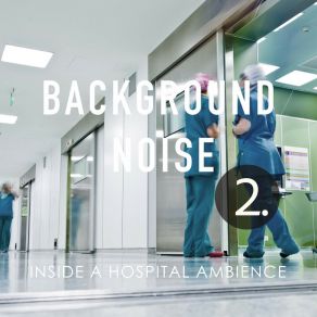Background Noise: Inside A Hospital Ambience 2 album cover