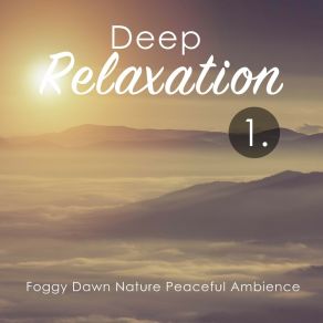 Deep Relaxation: Foggy Dawn Nature Peaceful Ambience album cover