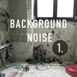 Background Noise: Construction Site Working Ambience album cover