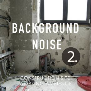 Background Noise: Construction Site Working Ambience 2 album cover