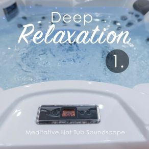 Deep Relaxation: Meditative Hot Tub Soundscape album cover