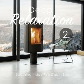 Deep Relaxation: Soothing Inside Fire Cabin Box 2 album cover