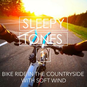 Sleepy Tones: Bike Ride In The Countryside With Soft Wind album cover