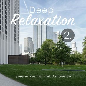 Deep Relaxation: Serene Resting Park Ambience 2 album cover
