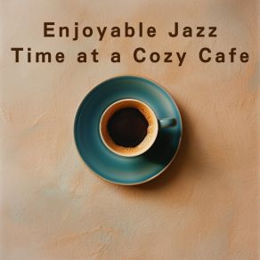 Enjoyable Jazz Time At A Cozy Cafe album cover