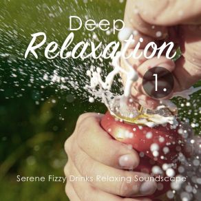 Deep Relaxation: Serene Fizzy Drinks Relaxing Soundscape album cover
