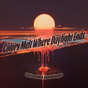 Colors Melt Where Daylight Ends album cover