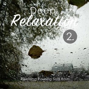 Deep Relaxation: Relaxing Pouring Soft Rain 2 album cover