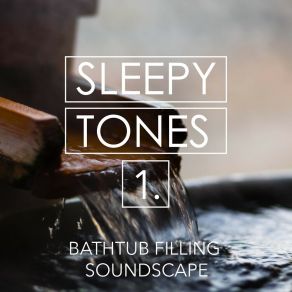 Sleepy Tones: Bathtub Filling Soundscape album cover