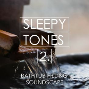Sleepy Tones: Bathtub Filling Soundscape 2 album cover