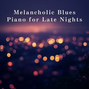 Melancholic Blues Piano For Late Nights album cover