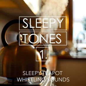 Sleepy Tones: Sleepy Teapot Whistling Sounds album cover