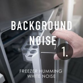 Background Noise: Freezer Humming White Noise album cover