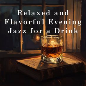 Relaxed And Flavorful Evening Jazz For A Drink album cover