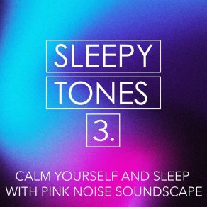 Sleepy Tones: Calm Yourself And Sleep With Pink Noise Soundscape 3 album cover
