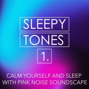 Sleepy Tones: Calm Yourself And Sleep With Pink Noise Soundscape album cover