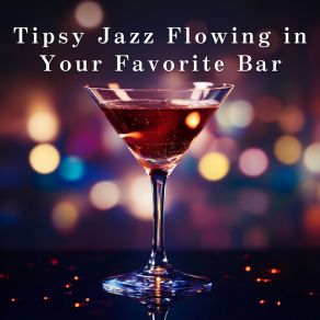 Tipsy Jazz Flowing In Your Favorite Bar album cover