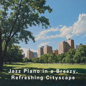 Jazz Piano In A Breezy, Refreshing Cityscape album cover